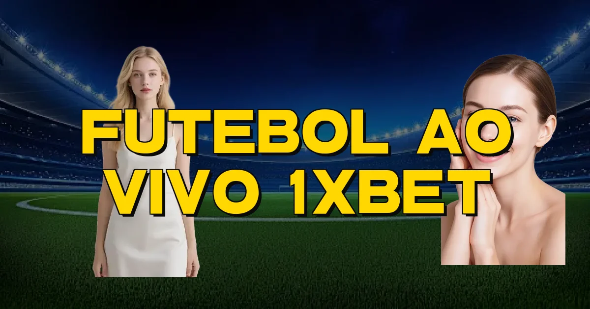 Futebol Ao Vivo 1Xbet Oficial