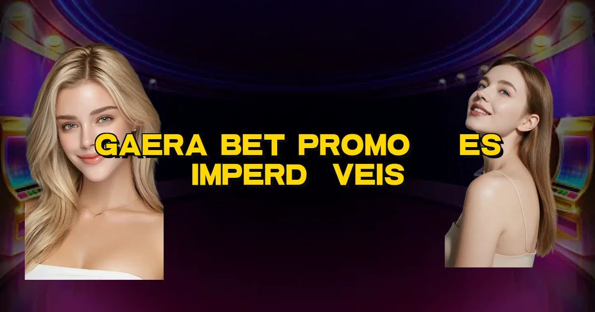 Gaera Bet Promoções Imperdíveis Oficial