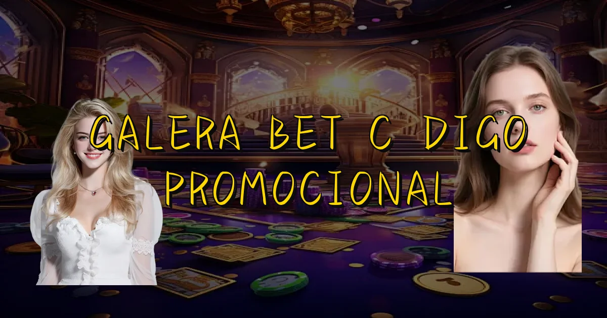 Galera Bet Código Promocional Oficial