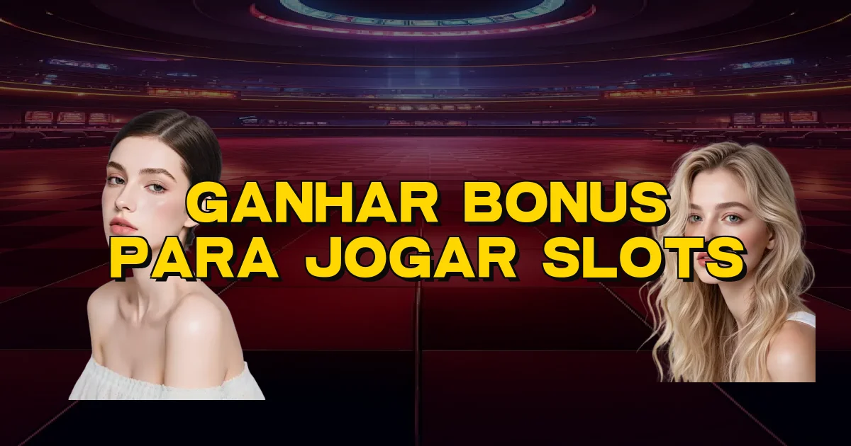 Ganhar Bonus Para Jogar Slots Oficial
