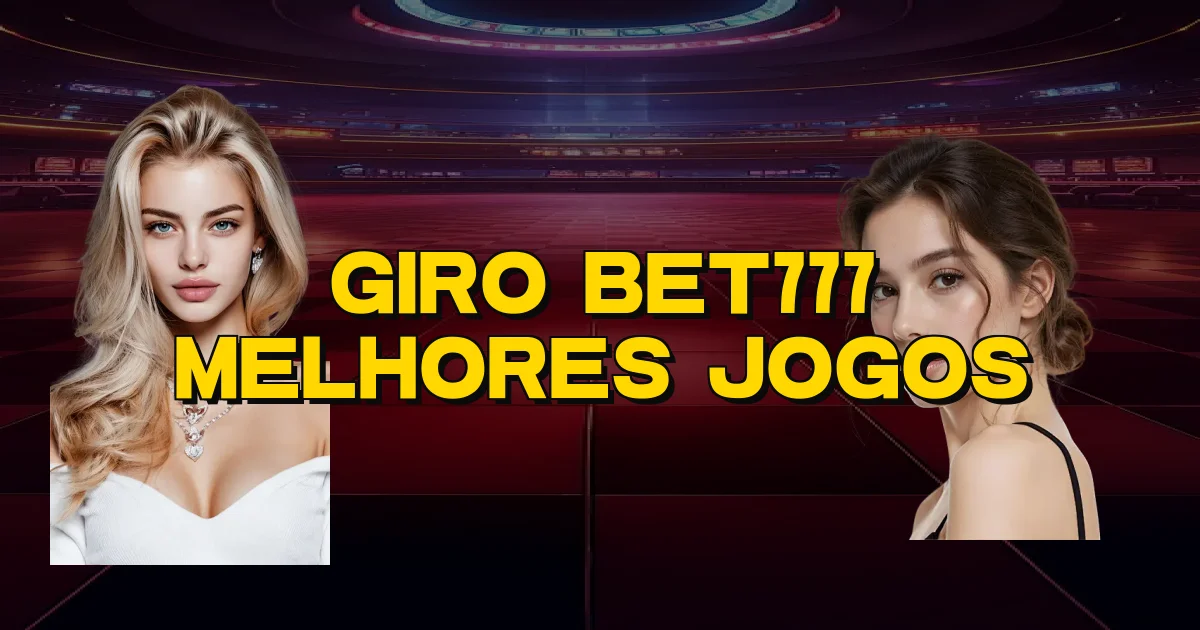 Giro Bet777 Melhores Jogos Oficial