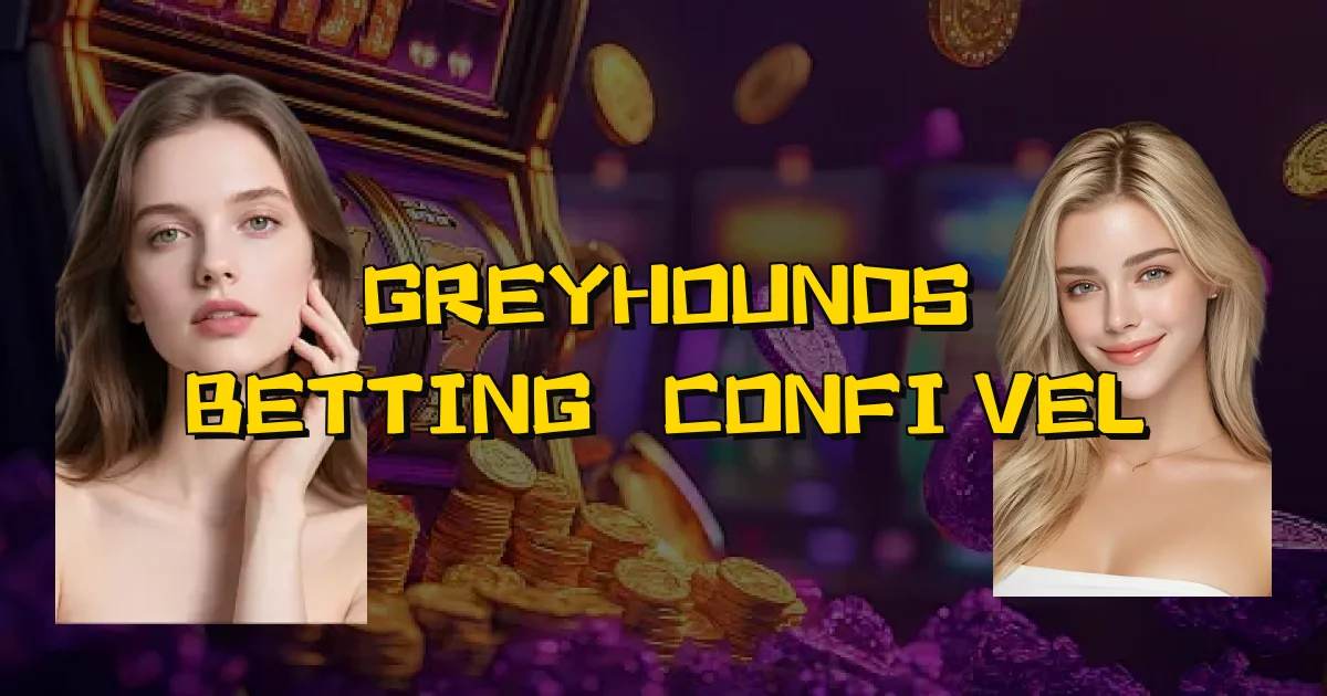 Greyhounds Betting É Confiável Oficial