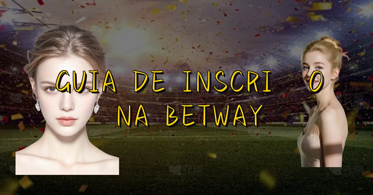 Guia De Inscrição Na Betway Oficial