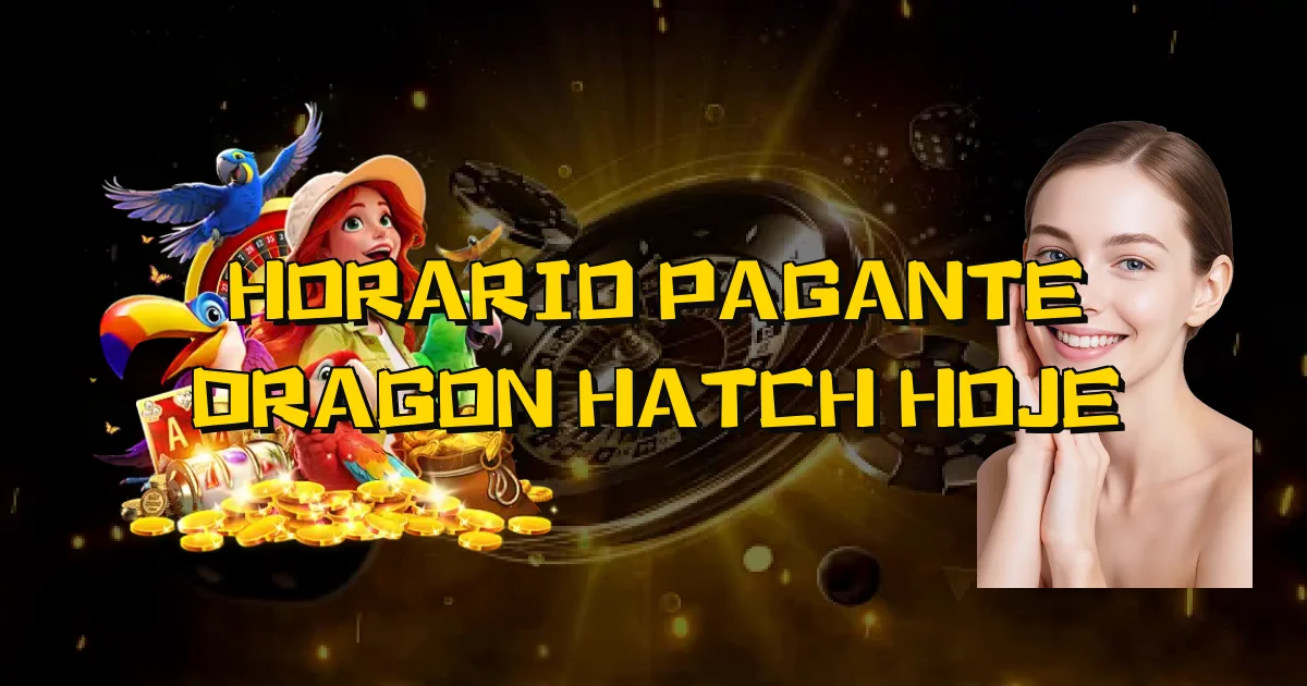 Horario Pagante Dragon Hatch Hoje Oficial