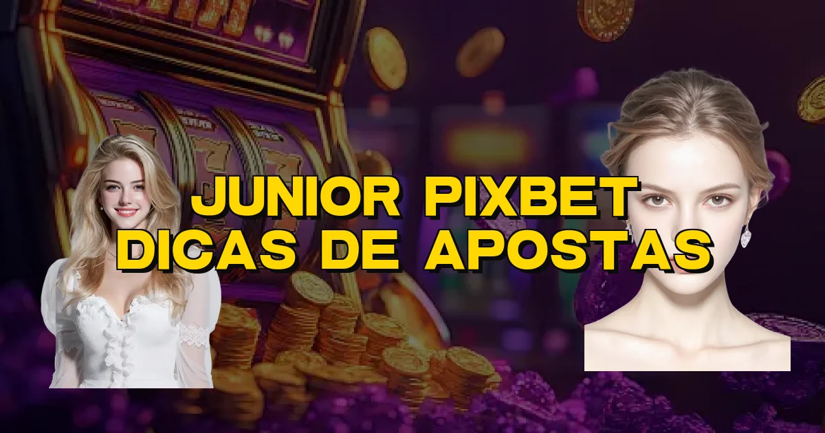 Junior Pixbet Dicas De Apostas Oficial
