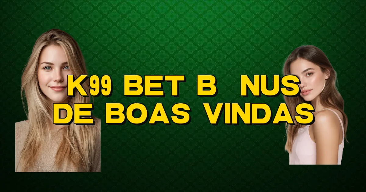 K99 Bet Bônus De Boas Vindas Oficial