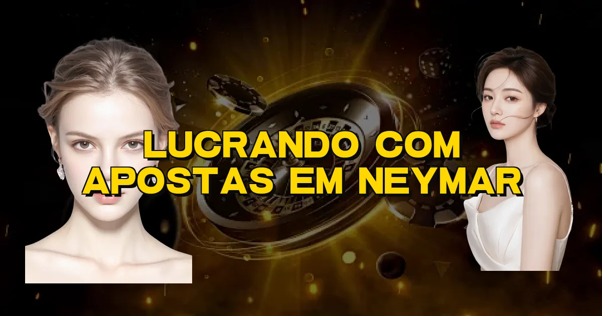 Lucrando Com Apostas Em Neymar Oficial