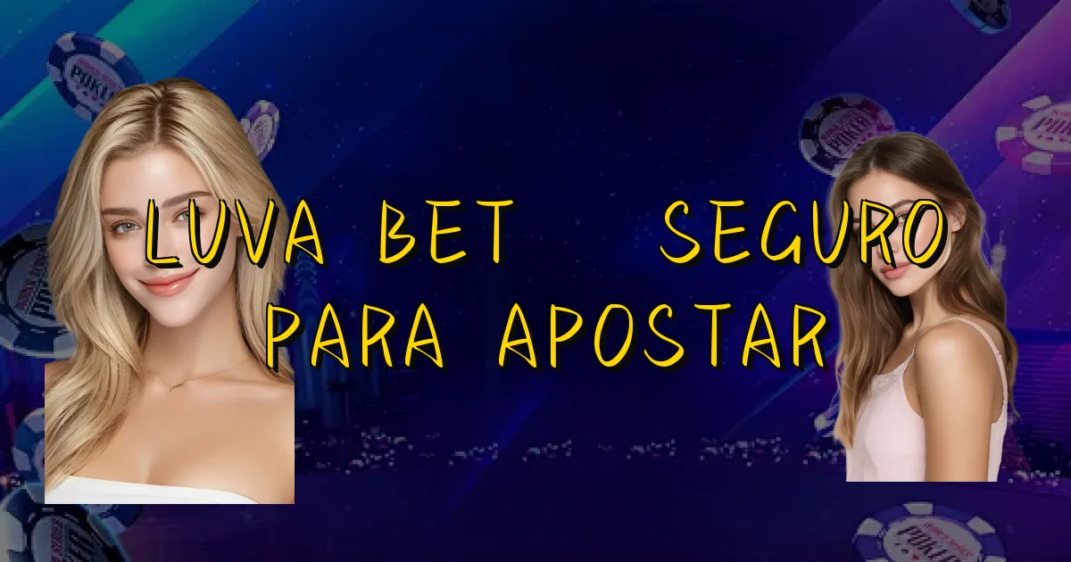 Luva Bet É Seguro Para Apostar Oficial