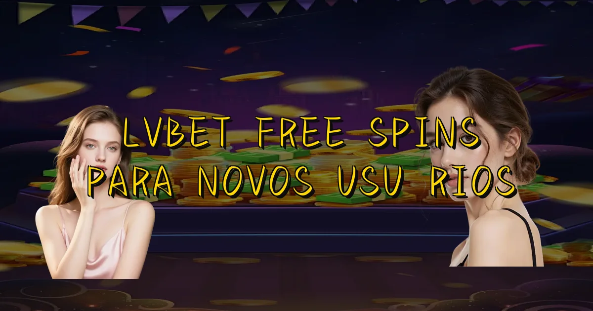 Lvbet Free Spins Para Novos Usuários Oficial