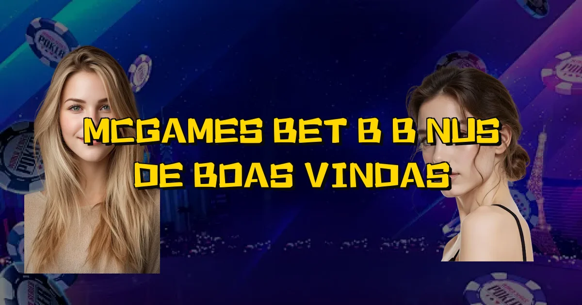 Mcgames Bet B Bônus De Boas Vindas Oficial