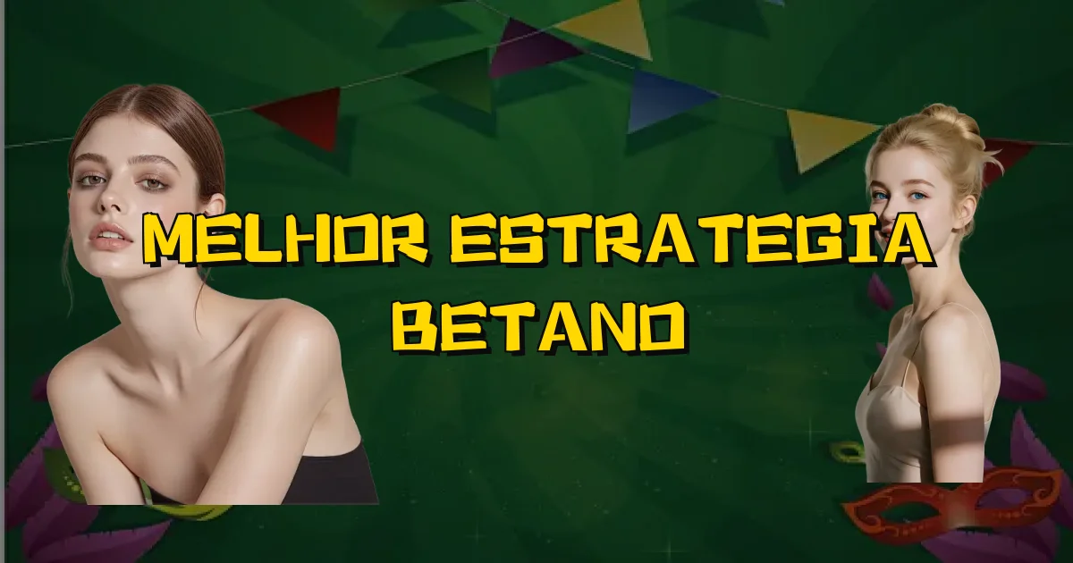 Melhor Estrategia Betano Oficial