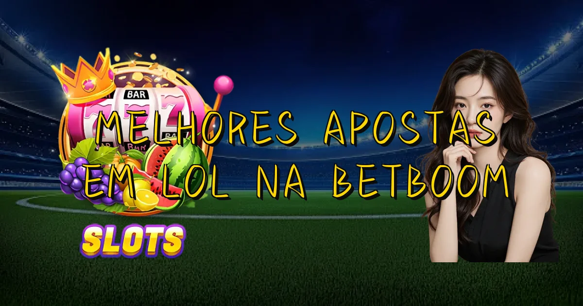 Melhores Apostas Em Lol Na Betboom Oficial