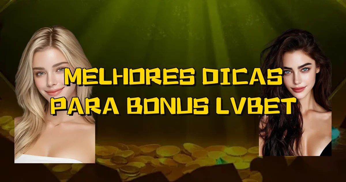 Melhores Dicas Para Bonus Lvbet Oficial