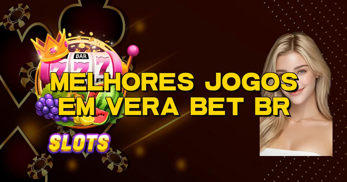 Melhores Jogos Em Vera Bet Br Oficial