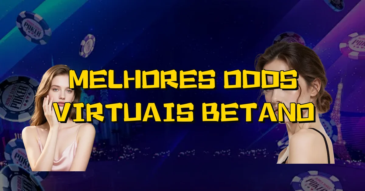 Melhores Odds Virtuais Betano Oficial