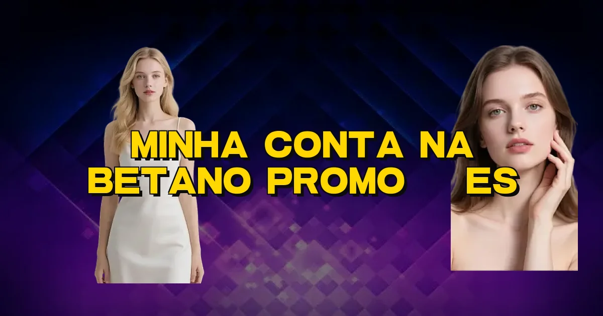 Minha Conta Na Betano Promoções Oficial