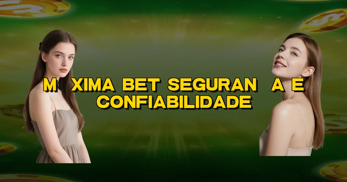 Máxima Bet Segurança E Confiabilidade Oficial