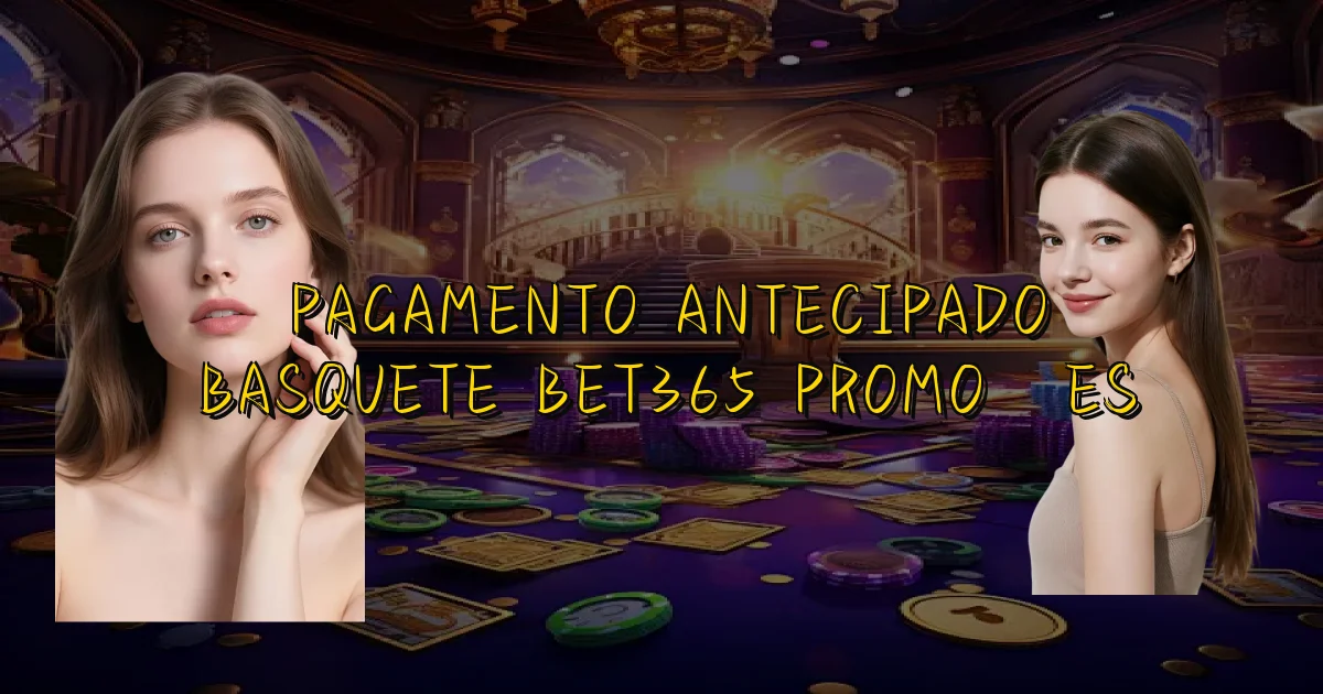 Pagamento Antecipado Basquete Bet365 Promoções Oficial
