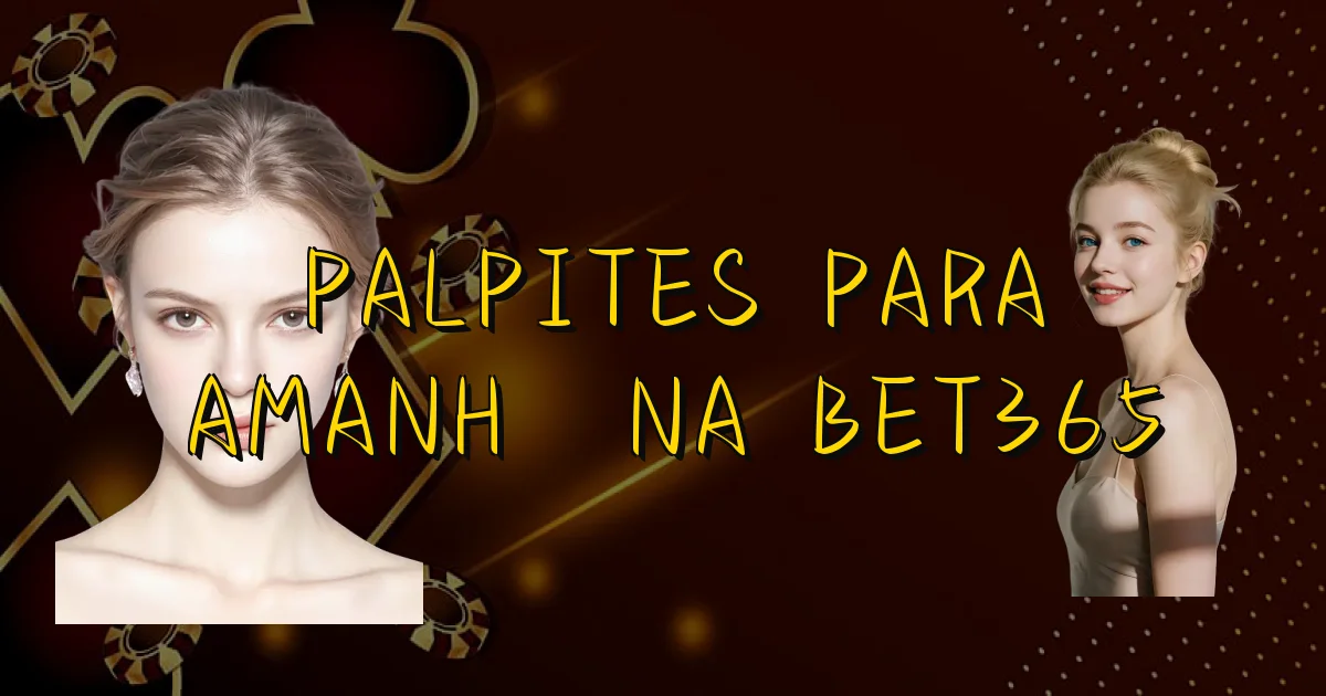 Palpites Para Amanhã Na Bet365 Oficial