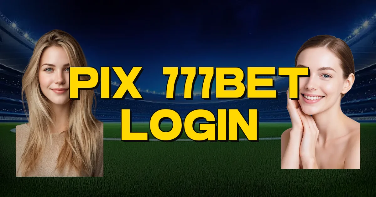 Pix 777Bet Login Oficial
