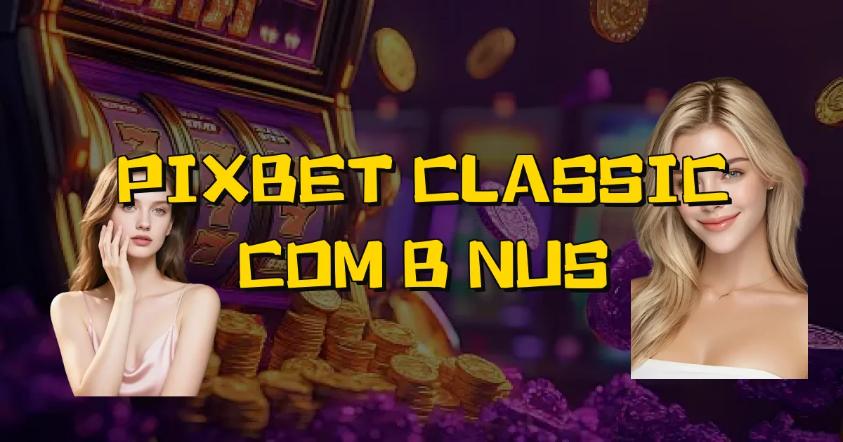 Pixbet Classic Com Bônus Oficial