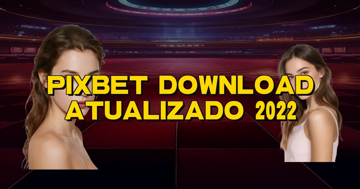 Pixbet Download Atualizado 2022 Oficial