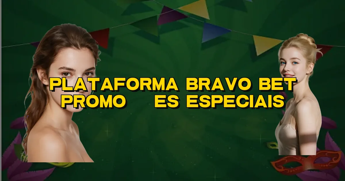 Plataforma Bravo Bet Promoções Especiais Oficial