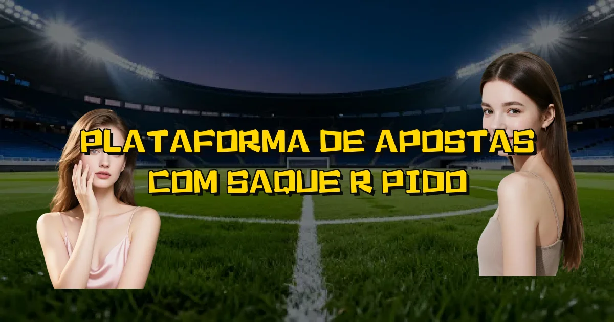 Plataforma De Apostas Com Saque Rápido Oficial