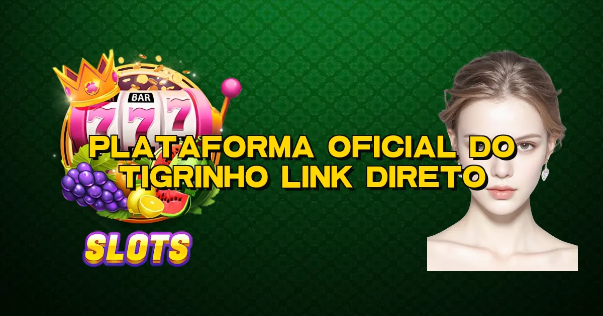 Plataforma Oficial Do Tigrinho Link Direto Oficial