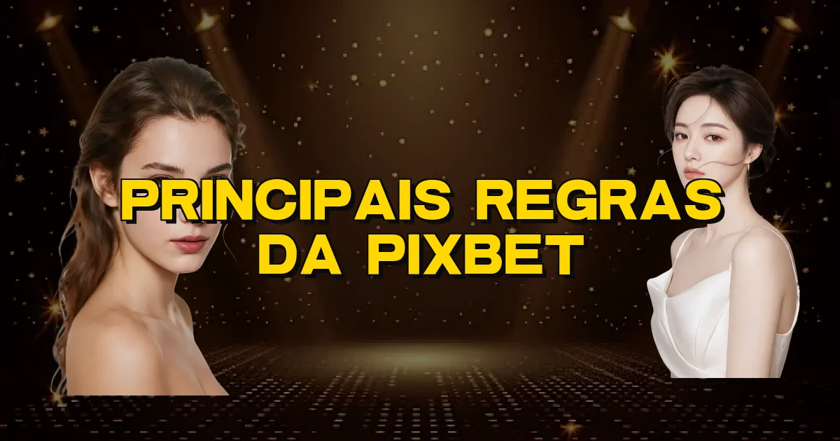 Principais Regras Da Pixbet Oficial