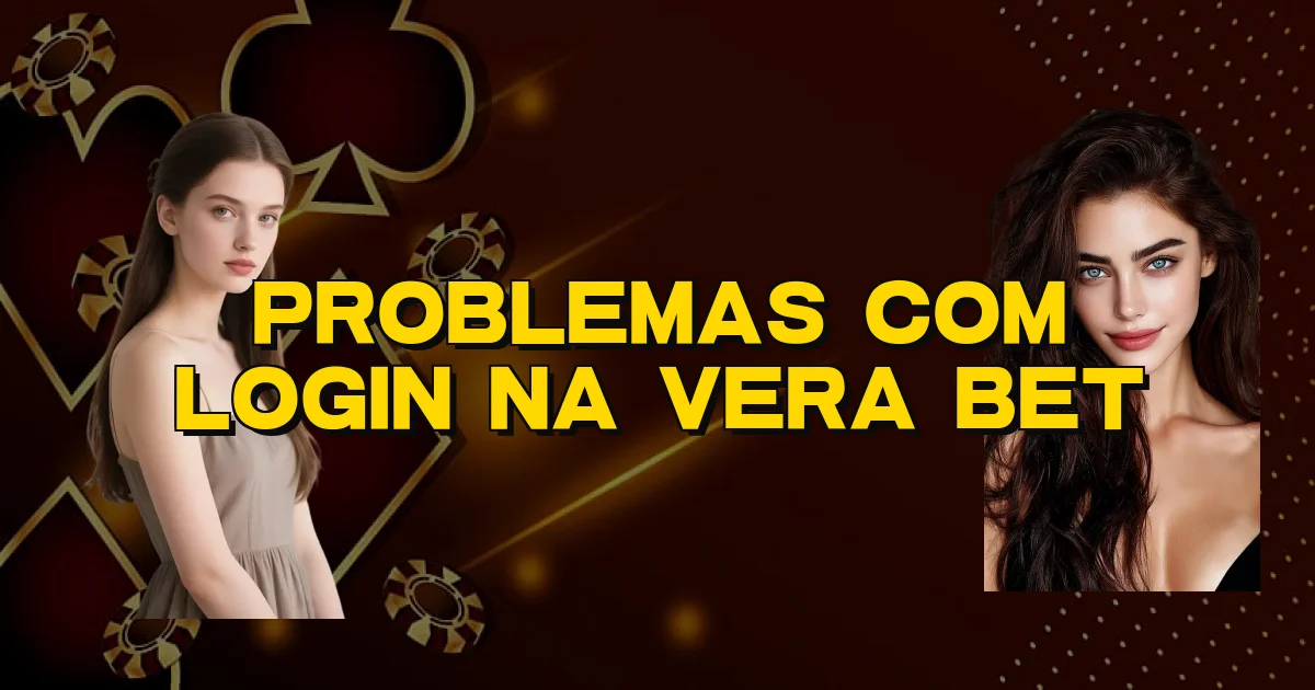 Problemas Com Login Na Vera Bet Oficial