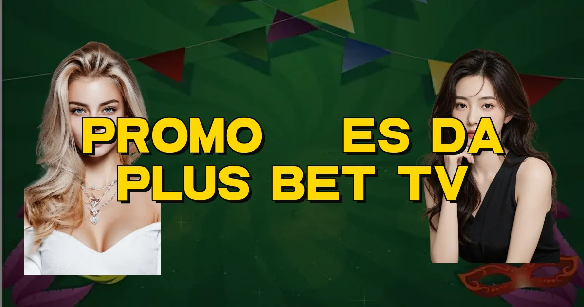 Promoções Da Plus Bet Tv Oficial