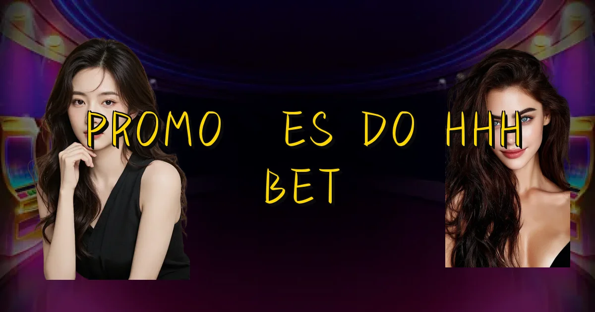 Promoções Do Hhh Bet Oficial