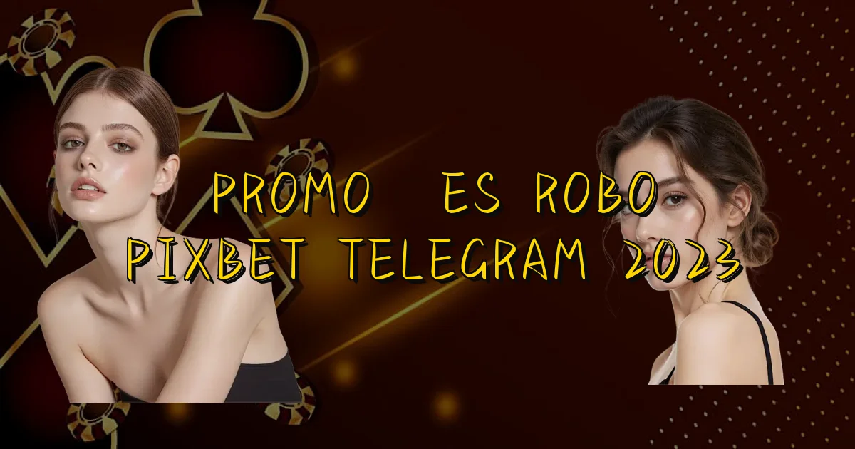 Promoções Robo Pixbet Telegram 2023 Oficial