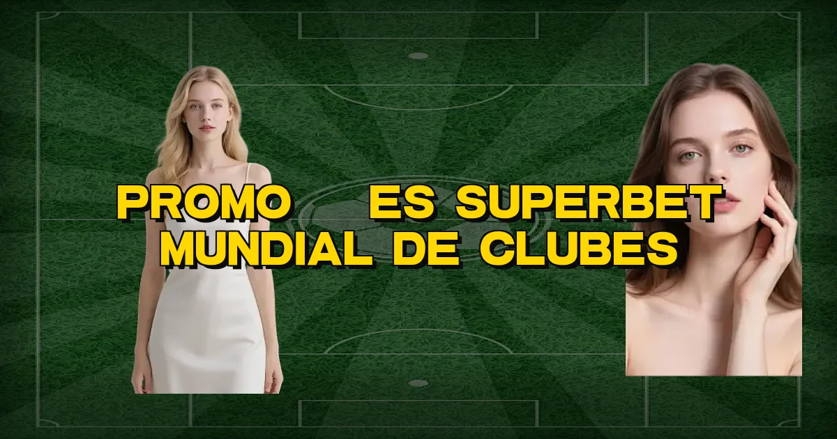Promoções Superbet Mundial De Clubes Oficial