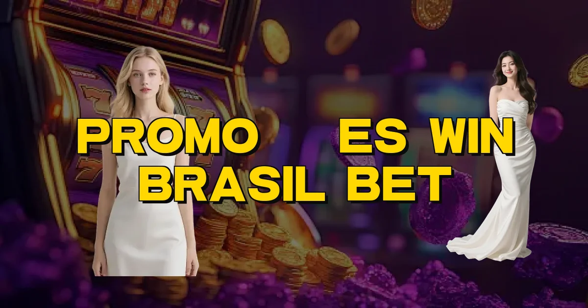 Promoções Win Brasil Bet Oficial
