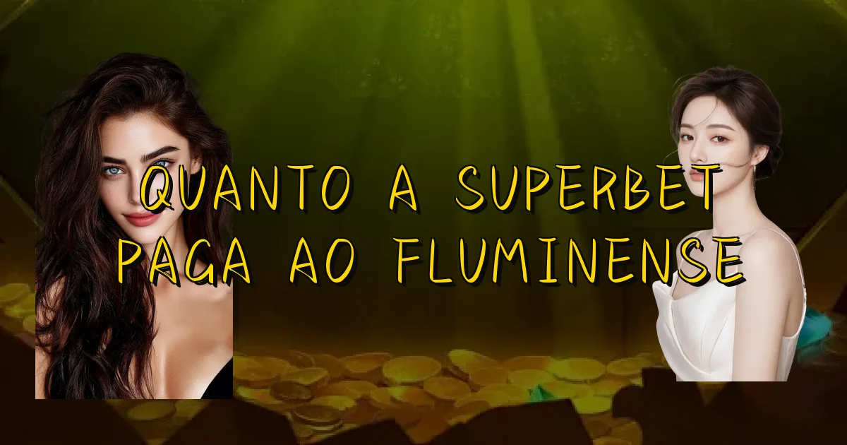 Quanto A Superbet Paga Ao Fluminense Oficial