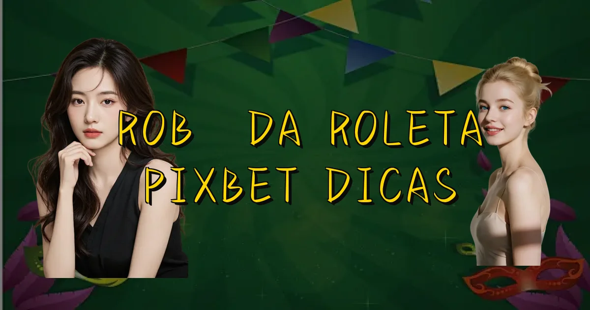 Robô Da Roleta Pixbet Dicas Oficial