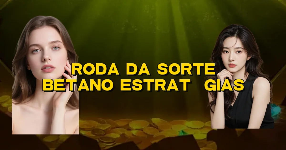Roda Da Sorte Betano Estratégias Oficial