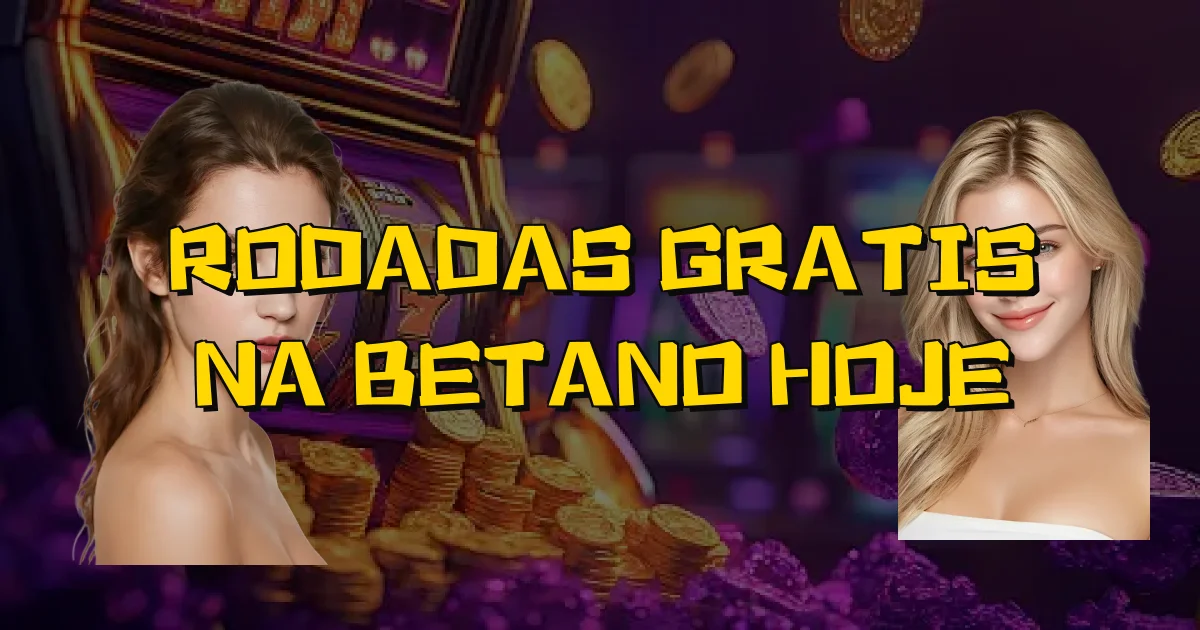 Rodadas Gratis Na Betano Hoje Oficial