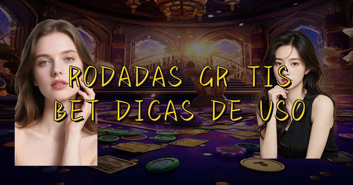 Rodadas Grátis Bet Dicas De Uso Oficial