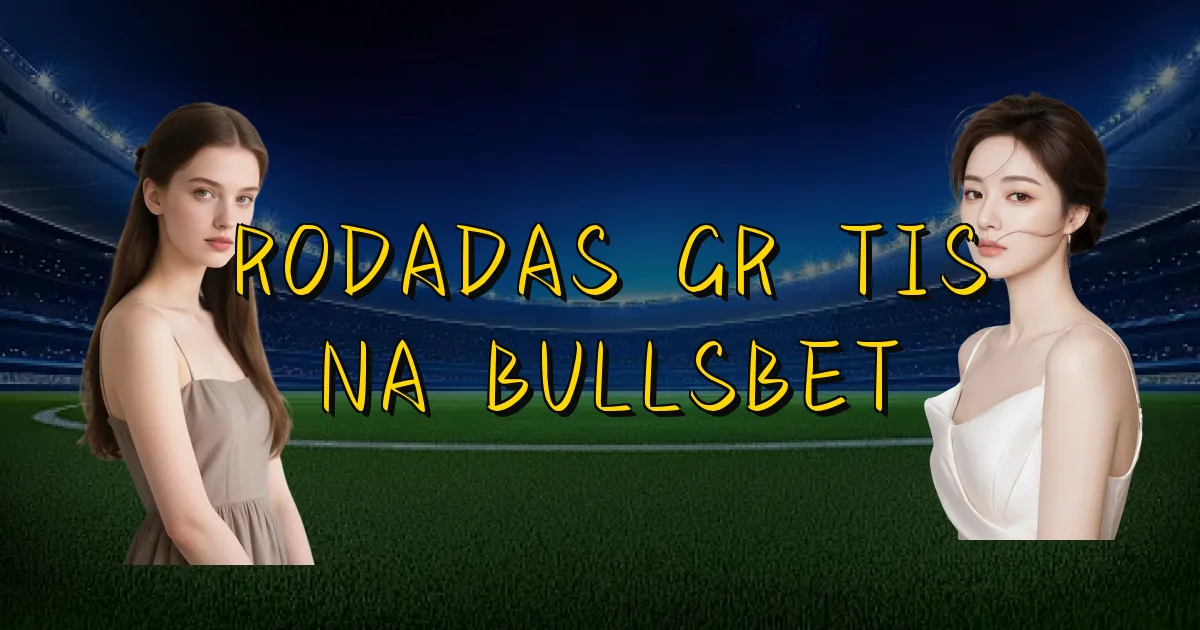 Rodadas Grátis Na Bullsbet Oficial