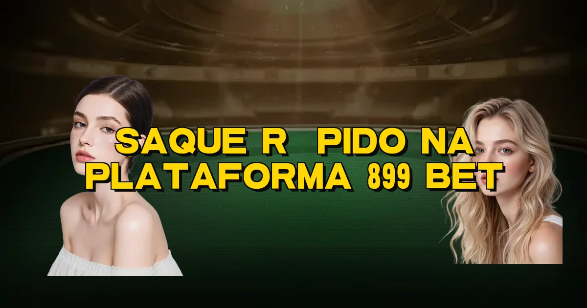 Saque Rápido Na Plataforma 899 Bet Oficial