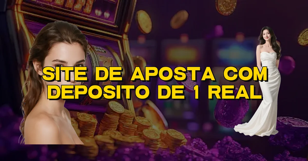 Site De Aposta Com Deposito De 1 Real Oficial