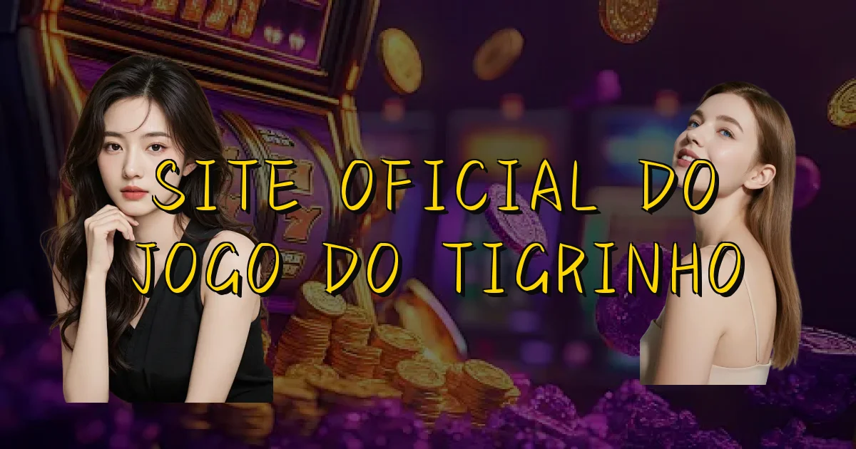 Site Oficial Do Jogo Do Tigrinho Oficial