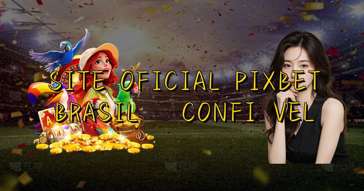 Site Oficial Pixbet Brasil É Confiável Oficial