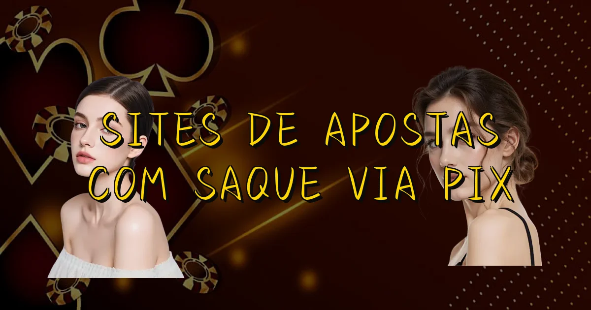 Sites De Apostas Com Saque Via Pix Oficial