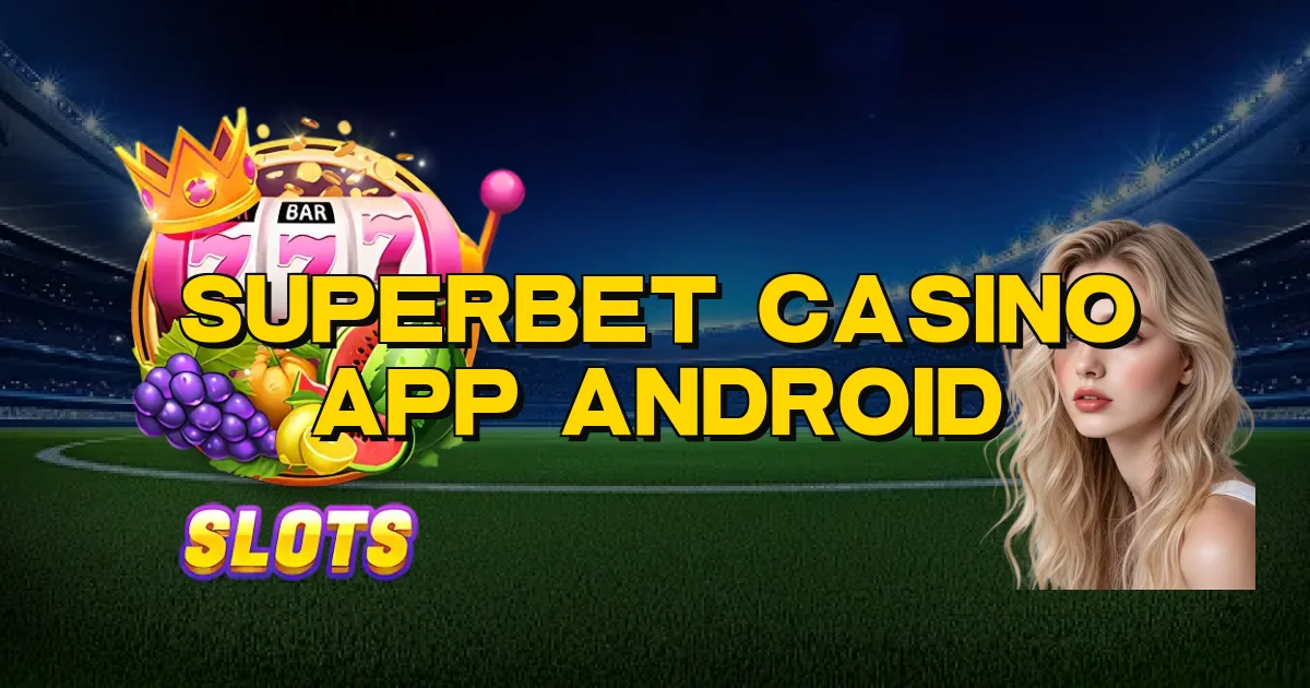 Superbet Casino App Android Oficial