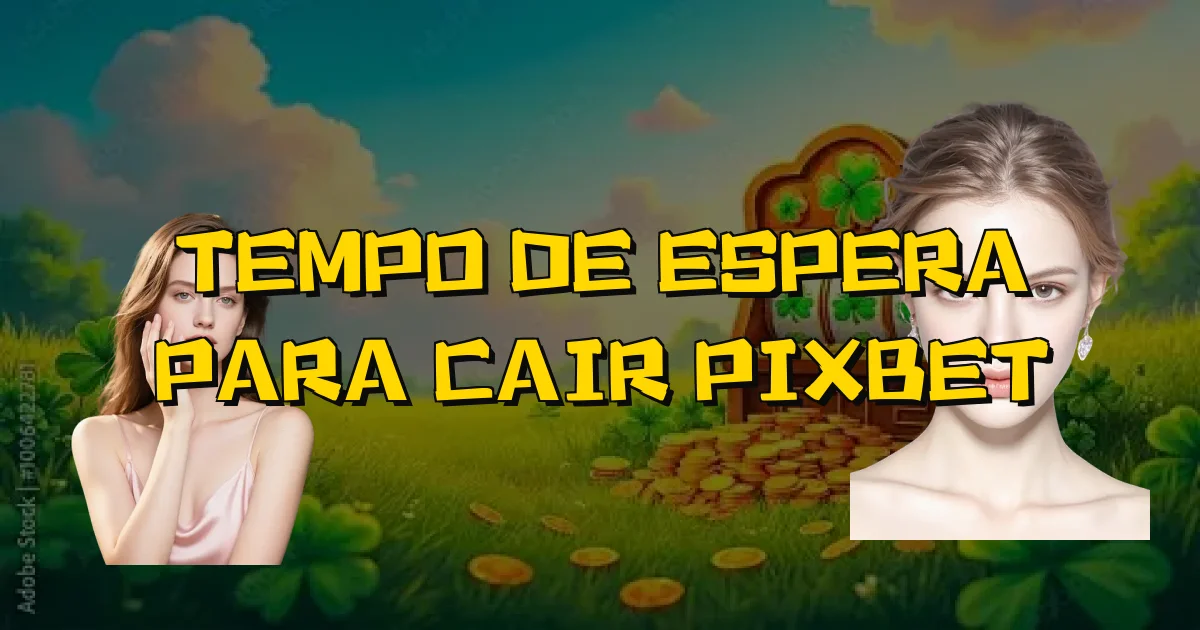 Tempo De Espera Para Cair Pixbet Oficial