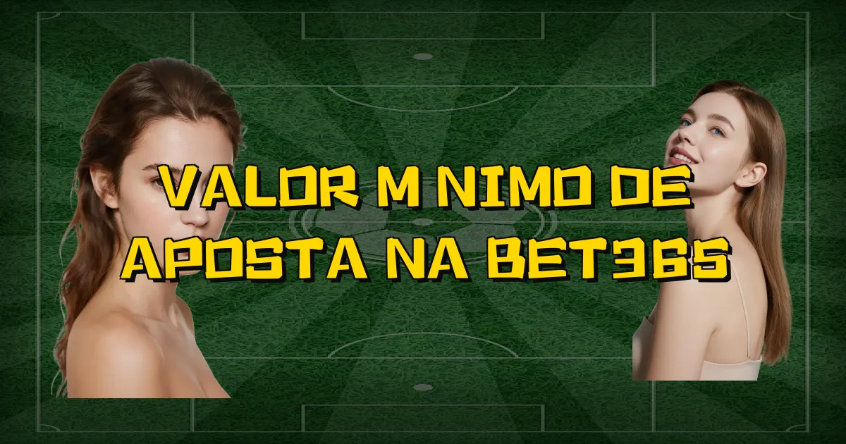Valor Mínimo De Aposta Na Bet365 Oficial